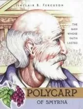 Polycarp of Smyrna: The Man Whose Faith Lasted