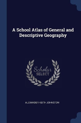 A School Atlas of General and Descriptive Geography