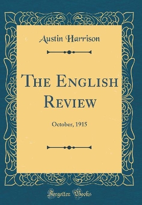 The English Review: October, 1915 (Classic Reprint)