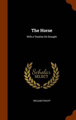 The Horse: With a Treatise on Draught