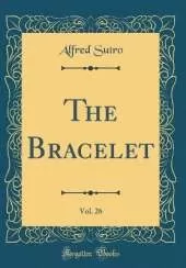 The Bracelet, Vol. 26 (Classic Reprint)