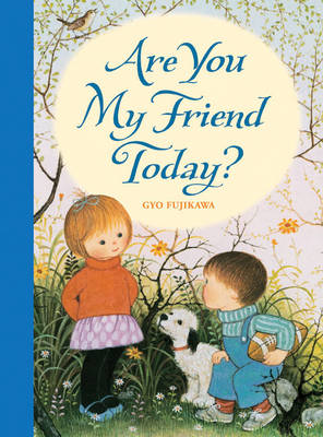 Are You My Friend Today?
