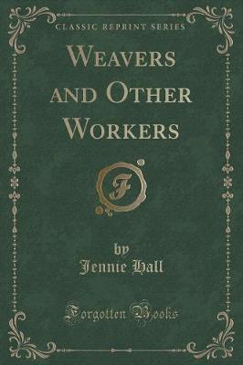 Weavers and Other Workers (Classic Reprint)