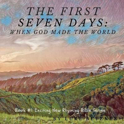 The First Seven Days: When God Made the World