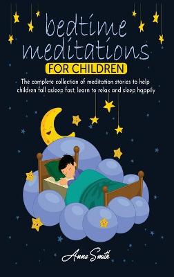 Bedtime Meditations For Children: The complete collection of meditation stories to help children fall asleep fast, learn to relax and sleep happily