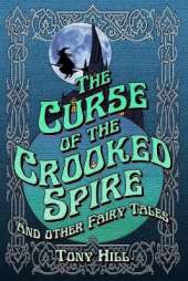 The Curse of the Crooked Spire: and other fairy tales