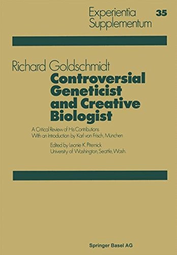Controversial Geneticist and Creative Biologist: A Critical Review of His Contributions with an Introduction by Karl Von Frisch