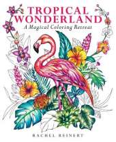 Tropical Wonderland: A Magical Coloring Retreat – A Calming Coloring Book of Rainforest Flowers and Animals for Adults