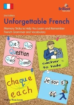 Unforgettable French, 2nd Edition: Memory Tricks to Help You Learn and Remember French Grammar and Vocabulary