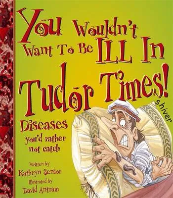 You Wouldn't Want to be Ill in Tudor Times!
