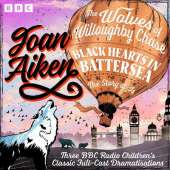 The Wolves of Willoughby Chase, Black Hearts in Battersea & The Story of Is: Three BBC Radio Children’s Classic Full-Cast Dramatisations
