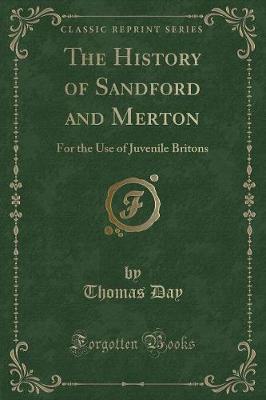 The History of Sandford and Merton: For the Use of Juvenile Britons (Classic Reprint)