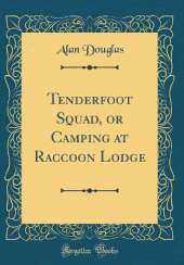 Tenderfoot Squad, or Camping at Raccoon Lodge (Classic Reprint)