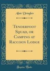 Tenderfoot Squad, or Camping at Raccoon Lodge (Classic Reprint)