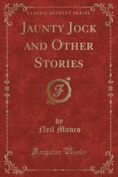 Jaunty Jock and Other Stories (Classic Reprint)
