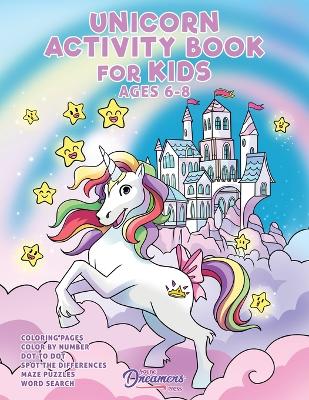 Unicorn Activity Book for Kids Ages 6-8: Unicorn Coloring Book, Dot to Dot, Maze Book, Kid Games, and Kids Activities