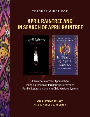 Teacher Guide for In Search of April Raintree and April Raintree: A Trauma-Informed Approach to Teaching Stories of Indigenous Survivance, Family Separation, and the Child Welfare System