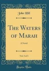 The Waters of Marah, Vol. 3 of 3: A Novel (Classic Reprint)