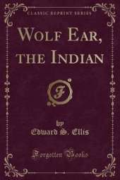 Wolf Ear, the Indian (Classic Reprint)