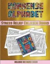 Stress Relief Coloring Books (Nonsense Alphabet): This Book Has 36 Coloring Sheets That Can Be Used to Color In, Frame, And/Or Meditate Over: This Book Can Be Photocopied, Printed and Downloaded as a PDF