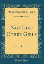 Not Like Other Girls (Classic Reprint)