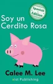 Soy un Cerdito Rosa: (I am a Pink Pig)