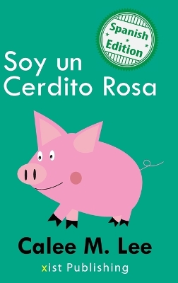 Soy un Cerdito Rosa: (I am a Pink Pig)