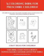 Craft Ideas for Children (A Coloring book for Preschool Children): This book has 50 extra-large pictures with thick lines to promote error free coloring to increase confidence, to reduce frustration, and to encourage longer periods of drawing