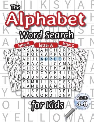 The Alphabet Word Search for Kids: (Ages 4-8) One Word Search for Every Letter of the Alphabet!