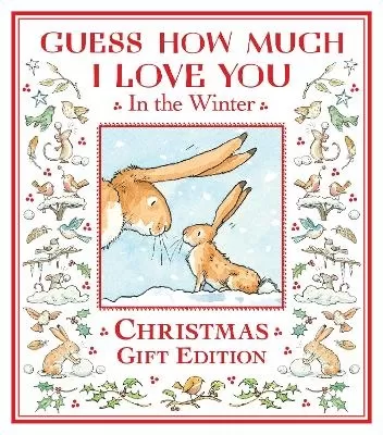 Guess How Much I Love You in the Winter: The perfect present for all ages, a snowy picture book featuring the bestselling and beloved Guess How Much I Love You hares