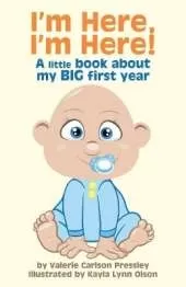 I'm Here, I'm Here!: A Little Book About My Big First Year