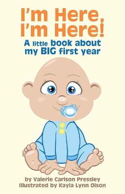 I'm Here, I'm Here!: A Little Book About My Big First Year