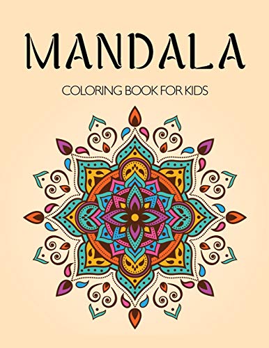 Mandala Coloring Book for Kids: A Kids Coloring Book with Fun, Easy, and Relaxing Mandalas for Boys, Girls, and Beginners
