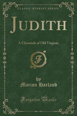 Judith: A Chronicle of Old Virginia (Classic Reprint)