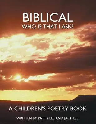 Biblical: Who Is That I Ask? A Children's Poetry Book