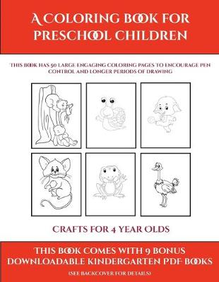 Crafts for 4 year Olds (A Coloring book for Preschool Children): This book has 50 extra-large pictures with thick lines to promote error free coloring to increase confidence, to reduce frustration, and to encourage longer periods of drawing