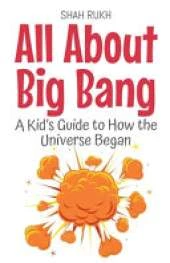 All About Big Bang: A Kid's Guide to How the Universe Began