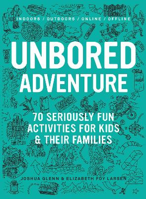 UNBORED Adventure: 70 Seriously Fun Activities for Kids and Their Families