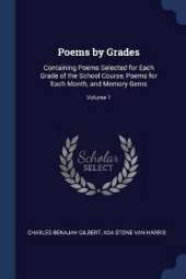 Poems by Grades: Containing Poems Selected for Each Grade of the School Course, Poems for Each Month, and Memory Gems; Volume 1