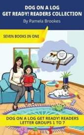 DOG ON A LOG Get Ready! Readers Collection: Decodable Readers for Learning Letters and Reading Words. For Early, Emergent Readers and Students with Dyslexia. (Collection of All Seven Readers. Introduces all 26 Letters.)