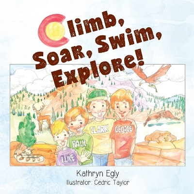 Climb, Soar, Swim, Explore!: A Pike's Peak Mountain Adventure