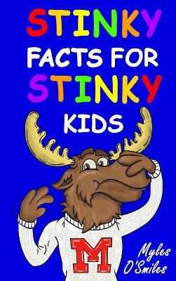 Stinky Facts for Stinky Kids: Smelly, Stinky and Silly Facts for Kids 8 to 12