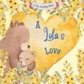 A Lola's Love: A Rhyming Picture Book for Children and Grandparents.