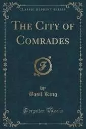 The City of Comrades (Classic Reprint)