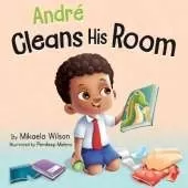 André Cleans His Room: A Story About the Importance of Tidying Up for Kids Ages 2-8