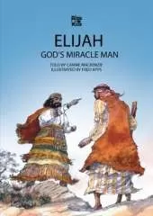 Elijah: God's Miracle Man