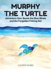 Murphy the Turtle: Bowie the Blue Whale and the Forgotten Fishing Net