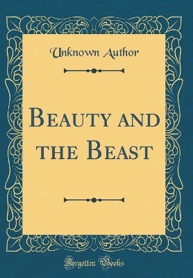 Beauty and the Beast (Classic Reprint)