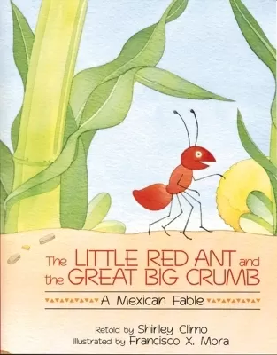 The Little Red Ant and the Great Big Crumb: A Mexican Fable