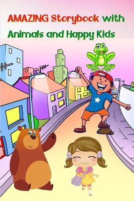 Amazing Storybook with Animals and Happy Kids: A bedtime reading Storybook for Children Book to read with beautiful pictures, stories and fairy-tales for kids A good way to develop creativity and imagination for kids